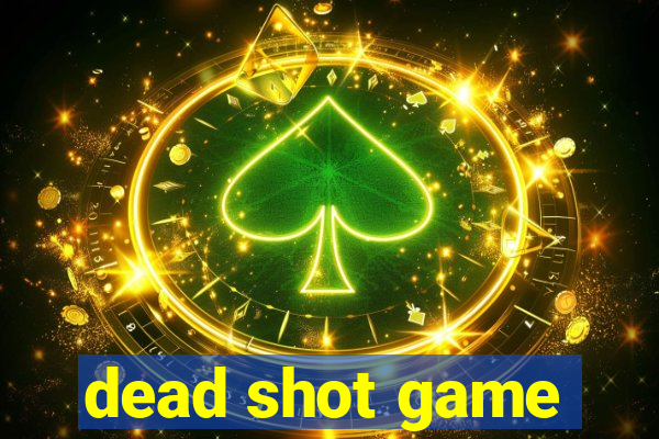 dead shot game